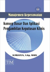 Manajemen Keperawatan Konsep Dasar dan Aplikasi Pengambilan Keputusan Klinis