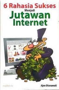 6 Rahasia Sukses Menjadi Jutawan Internet