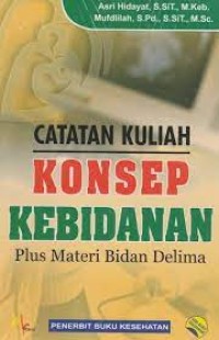 Catatan Kuliah Konsep Kebidanan : Plus Materi Bidan Delima