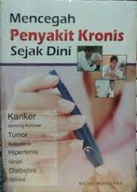 Mencegah Penyakit Kronis Sejak Dini : Kanker, Jantung Koroner, Tumor dll