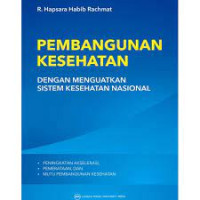 Pembangunan Kesehatan dengan Menguatkan Sistem Kesehatan Nasional
