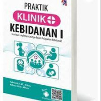 Praktik Klinik Kebidanan I : Teori dan Implementasinya dalam Pelayanan Kebidanan