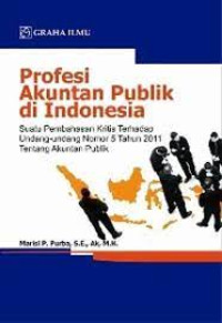 Profesi Akuntan Publik di Indonesia : Suatu Pembahasan Kritis Terhadap Undang-Undang Nomor 5 Tahun 2011 tentang Akuntan Publik