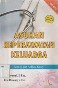 Asuhan Keperawatan Keluarga : Konsep dan Aplikasi Kasus