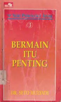 Seri Psikologi Anak: Bermain itu Penting