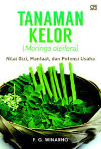 TANAMAN KELOR (Moringa Oleifera) Nilai Gizi, Manfaat, dan Potensi Usaha