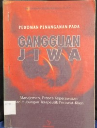 Pedoman Penanganan Gangguan Jiwa : Manajemen, Proses Keperawatan, dan Hubungan Terapeutik Perawat-Klien