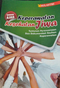 Modul Ajar Keperawatan Kesehatan Jiwa : Tuntunan Perencanaan dan Dokumentasi Asuhan Keperawatan