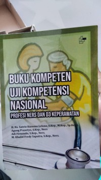 BUKU KOMPETEN UJI KOMPETENSI NASIONAL PROFESI NERS DAN D3 KEPERAWATAN