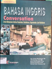 Bahasa Inggris Conversation: Untuk Mahasiswa Institusi Kesehatan, Keperawatan dan Kebidanan. Buku Kedua