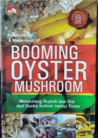 BOOMING OYSTER MUSHROOM. Mendulang Rupiah dan Gizi dari Usaha Jamur Tiram