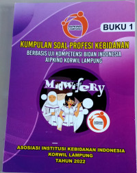 Kumpulan Soal Profesi Kebidanan Berbasis Uji Kompetensi Bidan Indonesia AIPKIND Korwil Lampung