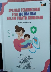 Aplikasi Pemeriksaan Fisik Ibu dan Bayi dalam Praktik Kebidanan. + Ebook