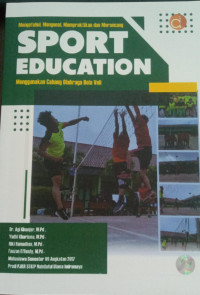 Mengetahui, Mengenal, Mempraktikan dan Merancang Sport Education Menggunakan Cabang Olahraga Bola Voli
