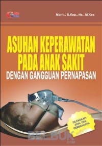 ASUHAN KEPERAWATAN PADA ANAK SAKIT DENGAN GANGGUAN PERNAPASAN
