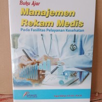 Buku Ajar Manajemen Rekam Medis Pada Fasilitias Pelayanan Kesehatan