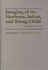Imaging Of The Newborn, Infant, and Young Child Third Edition