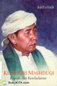 KH. BADRI MASHDUQI. Kiprah dan Keteladanan