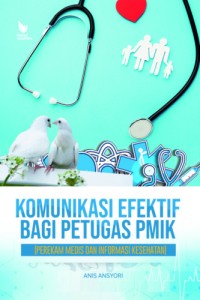 KOMUNIKASI EFEKTIF BAGI PETUGAS PMIK (PEREKAM MEDIS DAN INFORMASI KESEHATAN)