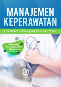 Manajemen Keperawatan : Buku Praktis Pembelajaran Bagi Mahasiswa Kesehatan
