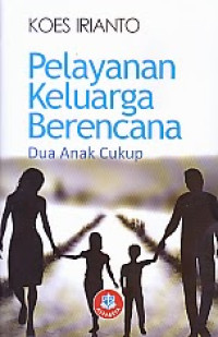 Pelayanan Keluarga Berencana : Dua Anak Cukup