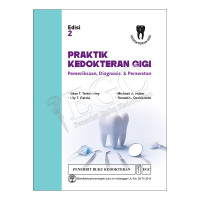 PRAKTIK KEDOKTERAN GIGI. Pemeriksaan, Diagnosis, & Perawatan. Ed. 2