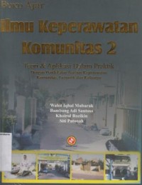 Buku Ajar Ilmu Keperawatan Komunitas 2. Teori & Aplikasi Dalam Praktik