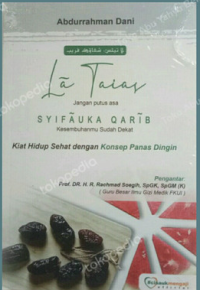 La Taias Jangan Putus Asa Syifauka Qarib  Kesembuhanmu Sudah Dekat : Kiat Hidup Sehat Dengan Konsep Panas Dingin