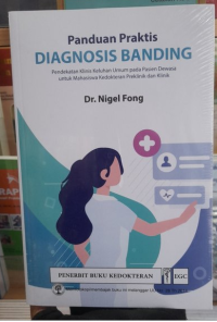 Panduan Praktis Diagnosis Banding, Pendekatan Klinis Keluhan Umum Pada Pasien Dewasa Untuk Kedokteran Praklinik Dan Klinik