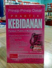 Prinsip-Prinsip Dasar Praktik Kebidanan : Panduan Praktis & Mudah Dipahami