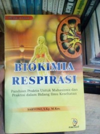 Biokimia Respirasi : Panduan praktis untuk mahasiswa dan praktis dalam bidang Ilmu Kesehatan