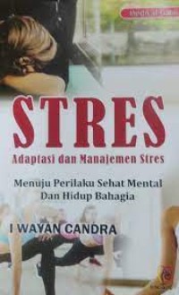 Stres: Adaptasi Dan Manajemen Stres Menuju Perilaku Sehat