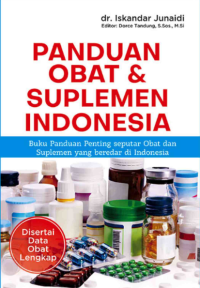 Panduan Obat & Suplemen Indonesia : Buku Penting Seputar Obat dan Suplemen yang Beredar di Indonesia