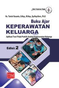Buku Ajar Keperawatan Keluarga, Aplikasi Teori Pada Praktik Asuhan Keperawatan Keluarga -- Edisi 2