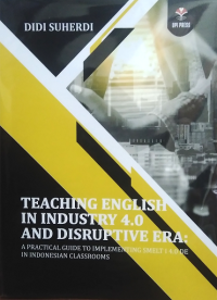 TEACHING ENGLISH IN INDUSTRY 4.0 AND DISRUPTIVE ERA: A PRACTICAL GUIDE TO IMPLEMENTING SMELT I 4.0 DE IN INDONESIAN CLASSROOMS