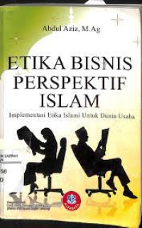 Etika Bisnis Perspektif Islam : Implementasi etika islami untuk dunia usaha