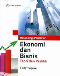 Metodologi Penelitian Ekonomi dan Bisnis : Teori dan Praktik